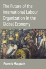 The Future of the International Labour Organization in the Global Economy - eBook