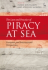 The Law and Practice of Piracy at Sea : European and International Perspectives - eBook