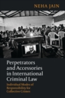 Perpetrators and Accessories in International Criminal Law : Individual Modes of Responsibility for Collective Crimes - eBook