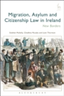 Migration, Asylum and Citizenship Law in Ireland : New Borders - Book