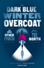 The Dark Blue Winter Overcoat : and other stories from the North - eBook
