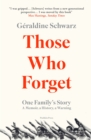 Those Who Forget : One Family's Story; A Memoir, a History, a Warning - eBook