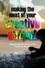 Making the Most of Your Creative Output : Generating income from your creative talent - eBook