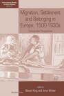Migration, Settlement and Belonging in Europe, 1500-1930s : Comparative Perspectives - Book