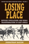 Losing Place : Refugee Populations and Rural Transformations in East Africa - eBook