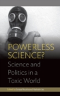 Powerless Science? : Science and Politics in a Toxic World - Book