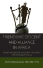 Friendship, Descent and Alliance in Africa : Anthropological Perspectives - Book