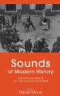 Sounds of Modern History : Auditory Cultures in 19th and 20th Century Europe - Book