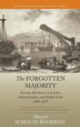 The Forgotten Majority : German Merchants in London, Naturalization, and Global Trade 1660-1815 - Book