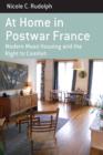At Home in Postwar France : Modern Mass Housing and the Right to Comfort - Book