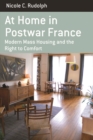 At Home in Postwar France : Modern Mass Housing and the Right to Comfort - eBook