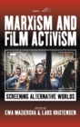 Marxism and Film Activism : Screening Alternative Worlds - Book