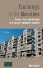 Yearnings in the Meantime : 'Normal Lives' and the State in a Sarajevo Apartment Complex - Book