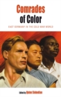 Comrades of Color : East Germany in the Cold War World - eBook