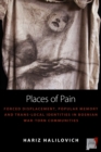 Places of Pain : Forced Displacement, Popular Memory and Trans-local Identities in Bosnian War-torn Communities - Book