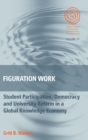 Figuration Work : Student Participation, Democracy and University Reform in a Global Knowledge Economy - Book