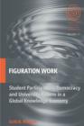 Figuration Work : Student Participation, Democracy and University Reform in a Global Knowledge Economy - eBook