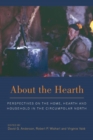 About the Hearth : Perspectives on the Home, Hearth and Household in the Circumpolar North - Book