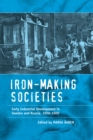 Iron-making Societies : Early Industrial Development in Sweden and Russia, 1600-1900 - eBook