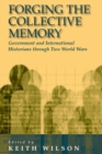 Forging the Collective Memory : Government and International Historians through Two World Wars - eBook