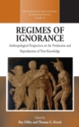 Regimes of Ignorance : Anthropological Perspectives on the Production and Reproduction of Non-Knowledge - Book