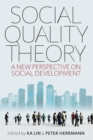Social Quality Theory : A New Perspective on Social Development - Book