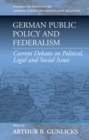 German Public Policy and Federalism : Current Debates on Political, Legal, and Social Issues - eBook