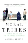 Moral Tribes : Emotion, Reason and the Gap Between Us and Them - Book
