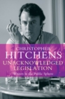 Unacknowledged Legislation : Writers in the Public Sphere - Book
