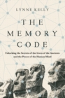 The Memory Code : Unlocking the Secrets of the Lives of the Ancients and the Power of the Human Mind - Book