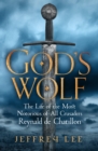 God's Wolf : The Life of the Most Notorious of All Crusaders: Reynald de Chatillon - Book