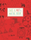 This is Not a Maths Book : A Smart Art Activity Book - Book
