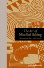 The Art of Mindful Baking : Returning the Heart to the Hearth - eBook
