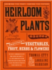 Heirloom Plants : A Complete Compendium of Heritage Vegetables, Fruit, Herbs &..Flowers - Book