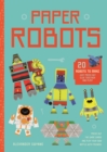 Paper Robots : 20 Robots to Make, Just Press Out, Glue Together and Play - Book