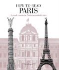 How to Read Paris : A crash course in Parisian architecture - Book