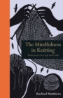 The Mindfulness in Knitting : Meditations on Craft and Calm - Book