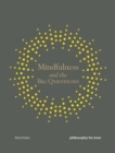 Mindfulness and the Big Questions : Philosophy for now - Book