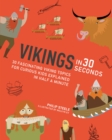Vikings in 30 Seconds : 30 fascinating viking topics for curious kids explained in half a minute - Book
