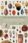 The Book of Seeds : A lifesize guide to six hundred species from around the world - Book
