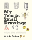 My Year in Small Drawings : Notice, Draw, Appreciate - Book