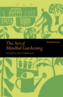 The Art of Mindful Gardening : Sowing the Seeds of Meditation - Book