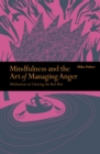 Mindfulness & the Art of Managing Anger : Meditations on Clearing the Red Mist - Book