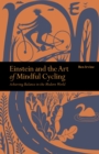 Einstein & The Art of Mindful Cycling : Achieving Balance in the Modern World - Book
