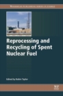 Reprocessing and Recycling of Spent Nuclear Fuel - Book