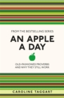 An Apple A Day : Old-Fashioned Proverbs and Why They Still Work - Book