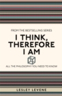 I Think, Therefore I Am : All the Philosophy You Need to Know - Book