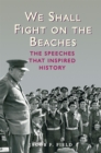 We Shall Fight on the Beaches : The Speeches That Inspired History - Book