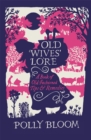 Old Wives' Lore : A Book of Old-Fashioned Tips & Remedies - Book
