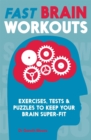 Fast Brain Workouts : Exercises, tests & puzzles to keep your brain super-fit - Book